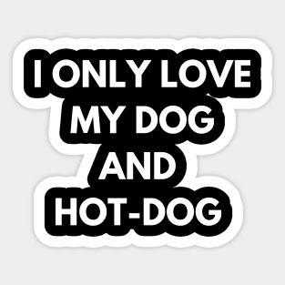 dog and hot-dog humor gift : i only  love my dog and hot-dog Sticker